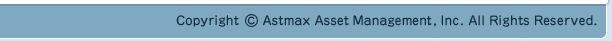 Copyright(c) Astmax Asset Management, Ink. All right reserved.